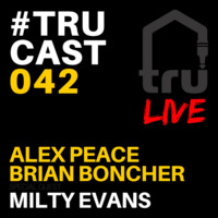 TRUcast 042 - Alex Peace, Brian Boncher, Milty Evans by Tru Musica