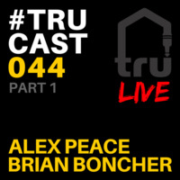 TRUcast 044 LIVE - (Part 1) Alex Peace &amp; Brian Boncher by Tru Musica