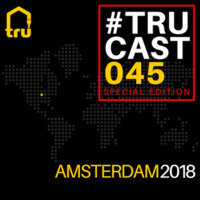 TRUcast 045 - Amsterdam 2018 Compilation by Tru Musica