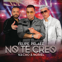 [96-85]- No Te Creo-  Felipe Pelaez Ft. Nacho Y Noriel - ¡Julio! - ¡2018! - [[DJ LINCER]].mp3 by Dj LINCER 2018