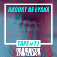 Tape #71 w/ August de Lyska - RadioAktiv 2punkt0 by RadioAktiv 2punkt0