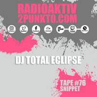TAPE #76 SNIPPET w/ DJ Total Eclipse - RadioAktiv 2punkt0 by RadioAktiv 2punkt0