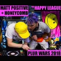 Matt Positive &amp; DJ HoneyComb - Live at PLUR WARS 2018  (HAPPY LEAGUE MIXES) by Matt Positive