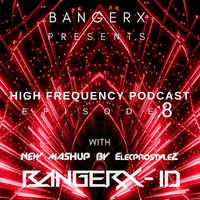 Bangerx- High Frequency Podcast EP-8 by BANGERX
