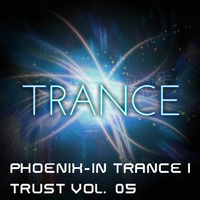 In Trance I Trust Vol. 05 by PHOENIX