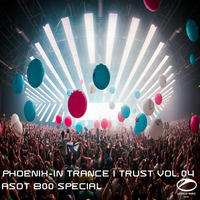 In Trance I Trust Vol. 04-ASOT 800 Special by PHOENIX