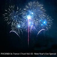 In Trance I Trust Vol. 03-New Year's Eve Special by PHOENIX