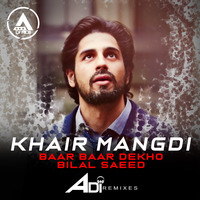 Khair Mangdi - Baar Baar Dekho (ADI Remix) by A D E E - Music Makes Unite