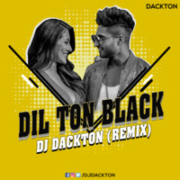 Dil Ton Black (Remix) DJ Dackton by DJ Dackton