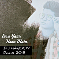 Tera Yaar Hoon Main - (DJ Haroon Remix)  by DJ HAROON
