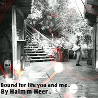 Bound for life you and me by Haimm Heer by Haimm Heer