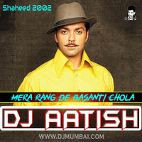 Mera Rang De Basanti Chola (Shaheed 2002) UnOfficial Mix 2018 - DJ AATISH [www.DjMumbai.Com] by DjAatish Arjun