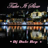 Take It Slow by DJ Dule Rep