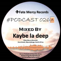 Fate Mercy Records Podcast #26A (Mixed by Kaybe la deep (SA)) by Fate Mercy Records