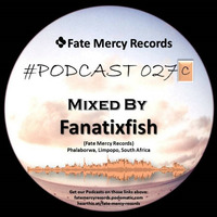 Fate Mercy Records Podcast #27C (Mixed by Fanatixfish (SA)) by Fate Mercy Records