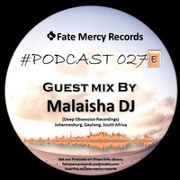 Fate Mercy Records Podcast #27E (Guest mix by Malaisha DJ (SA)) by Fate Mercy Records