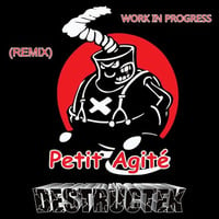 DesTrucTeK - Petit Agité - WORK IN PROGRESS - (REMIX) by DesTrucTeK