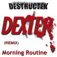 DesTrucTeK - Morning Routine - (REMIX) by DesTrucTeK