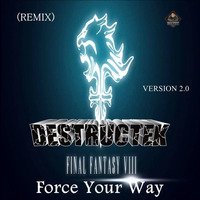DesTrucTeK - Force Your Way - VERSION 2.0 - (REMIX) by DesTrucTeK