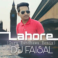 Lahore (Guru Randhawa Remix) - DJ FaisaL by DJ FAISAL