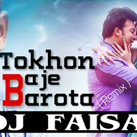 Tokhon Baje Barota ( Remix ) - DJ FaisaL by DJ FAISAL