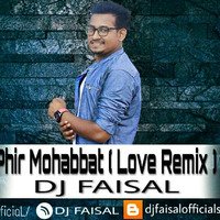 Phir Mohabbat ( Love Remix ) - DJ FaisaL by DJ FAISAL