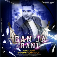 Ban Ja  Rani - Anik3t Remix & Dj Aman From Nagpur by Anik3t Remix