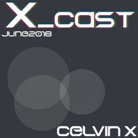 Celvin X -- XCast 06.2018 by CelvinX