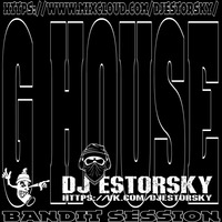 DJ ESTORSKY G House BANDIT SESSION #2 by DJ ESTORSKY