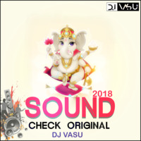 SOUND CHECK ORIGINAL 2018 DJ VASU by Deejy Vasu