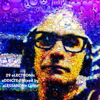 29 eLECTRONIc aDDICTEd mixed by aLESSANDRo LoMo by aLESSANDRo Lo Monaco / ELECTRONIC  ADDICTED