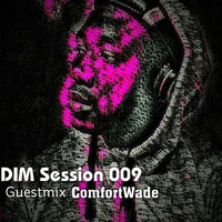 D.I.M Session#009 mix By ComfortWade(GUEST) by D.I.M SA