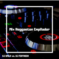 Mix Reggaeton Empilador - DJ DMLR vs. DJ FERTHEEN by DJ FERTHEEN