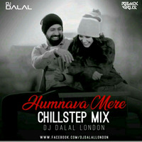 Humnava Mere (Chillstep Mix) – DJ Dalal London | RemixVirusRecords | UnpluggedVibesRecords by RemixVirus