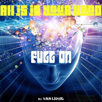VAN LIQUID - "All is in your head" Full On Psy Trance Mix 16052018 (lossless) by VAN_LIQUID