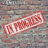 VAN LIQUID - &quot;In Progress&quot; Progressive House Set 06082018 (lossless) by VAN_LIQUID