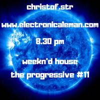 Weekn'd house the progressive #11 podcast 17/08/18 www.electronicaleman.com by Christ'of @weekndhouse