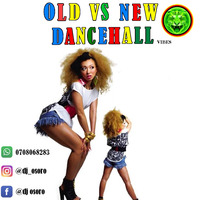 OLD VS NEW DANCEHALL100% DJ OSORO by Dj osoro