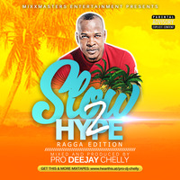 SLOW TO HYPE-RAGGA EDITION by Pro Dj Chelly