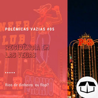 Polêmicas Vazias #05 - Residência em Las Vegas by Caixa de Brita