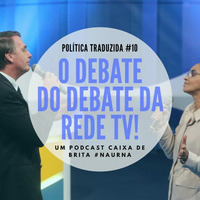 Política Traduzida #10 - O debate sobre o Debate da Rede TV! by Caixa de Brita