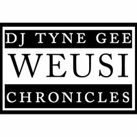 WEUSI CHRONICLES DJ TYNE GEE by  TYNEGEE MAJOR