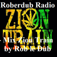 Roberdub Radio - Mix Zion Train by Rob le Dub by Rob le Dub