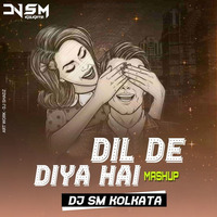 Dil De Diya Hai -Mashup - Dj SM Kolkata by DjSm Kolkata