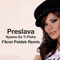 Preslava - Nyama Da Ti Pisha (Fikret Peldek Remix) 2018 by DJ Fikret Peldek