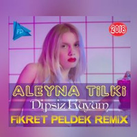 Aleyna Tilki - Dipsiz Kuyum (Fikret Peldek Remix) 2018 by DJ Fikret Peldek
