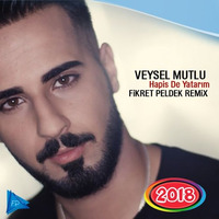 Veysel Mutlu - Hapis De Yatarım (Fikret Peldek Remix) 2018 by DJ Fikret Peldek