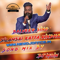 [www.newdjoffice.in]-Silamsai Katta Kindha - Balveer Sing Song Mix By - DJ MOIN by newdjoffice.in