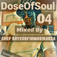 DoseOfSoul Vol 04  Mixedby Chef RayzorFihMusikaRSA by Chef RayzorFihMusika