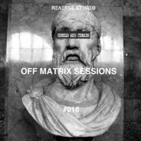 Reverse Stereo presents OFF MATRIX SESSIONS #016 [House,Tech House and Techno] by Reverse Stereo